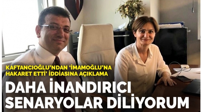 Canan Kaftancıoğlu’ndan Ekrem İmamoğlu açıklaması