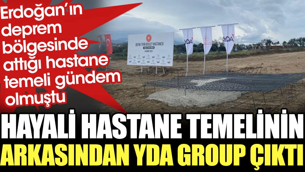 Hayali hastane temelinin arkasından YDA Group çıktı