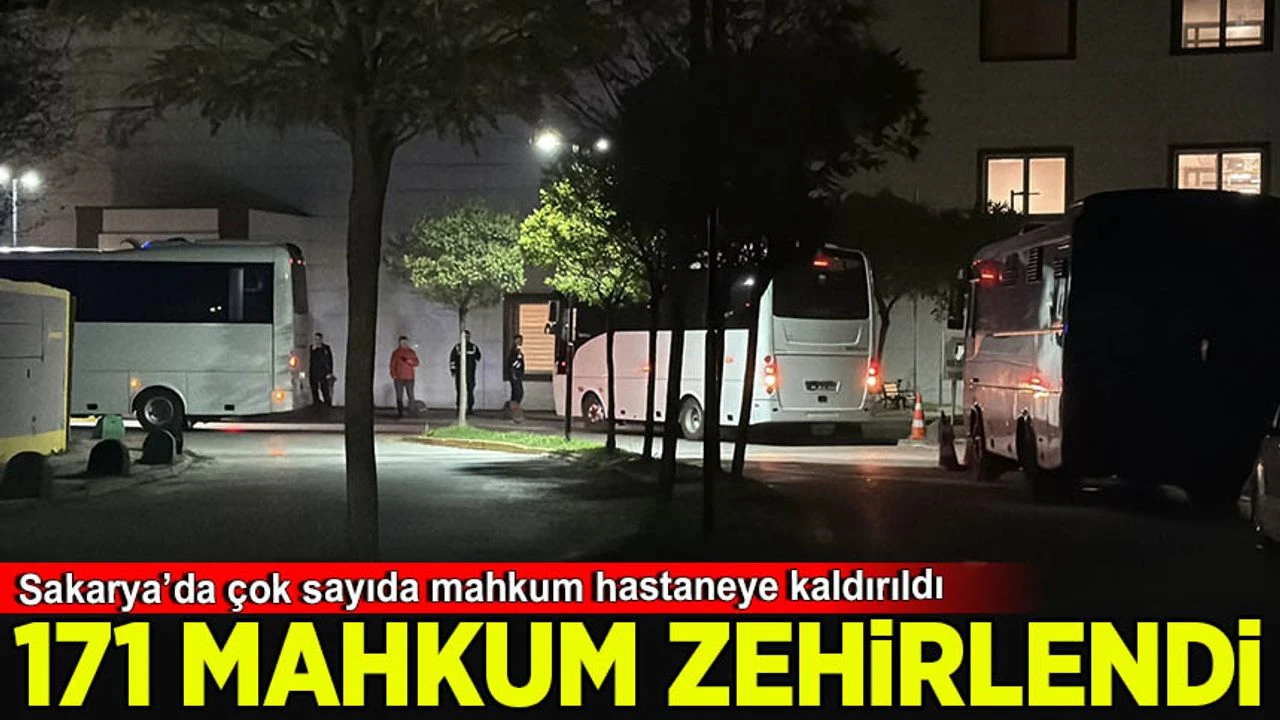 Sakarya Ferizli Açık Ceza İnfaz Kurumunda zehirlenme faciası! 171 hükümlü hastanelik oldu