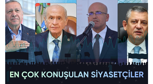 En Çok Konuşulan Siyasetçiler Belli Oldu!