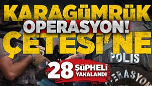 Karagümrük Çetesi'ne 4 ilde operasyon: 28 gözaltı