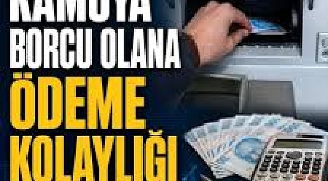 Kamuya borcu olana ödeme kolaylığı! Kim nasıl yararlanacak? Hangi borçlar kapsamda?