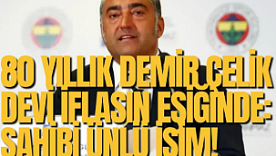 80 yıllık demir çelik devi iflasın eşiğinde: Sahibi ünlü isim!