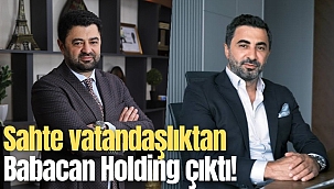 Sahte vatandaşlıktan Babacan Holding çıktı!