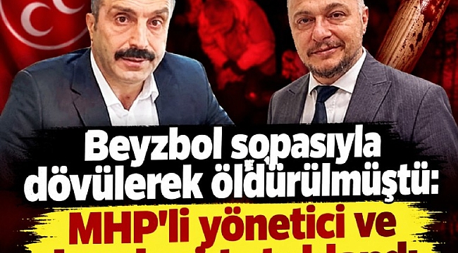 Beyzbol sopasıyla dövülerek öldürülmüştü: MHP'li yönetici ve kardeşi tutuklandı