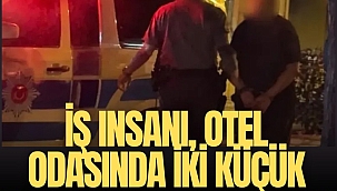 İş insanı, otel odasında iki küçük erkek çocukla basıldı