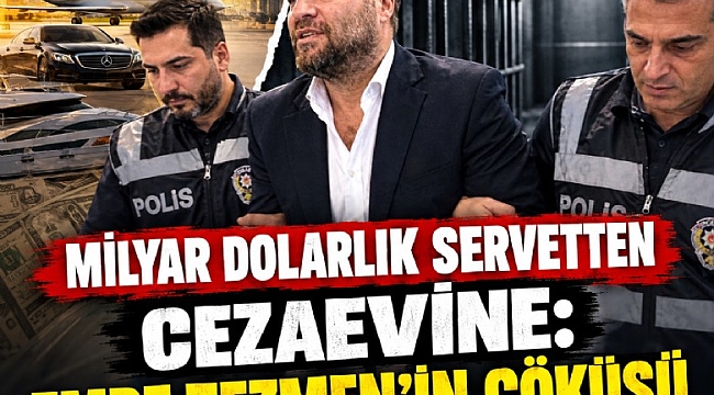 Milyar dolarlık servetten cezaevine: Emre Tezmen'in çöküşü