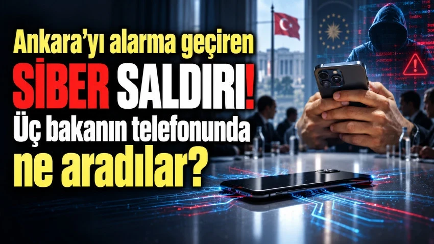 Üç bakanın telefonuna casus yazılımla saldırı iddiası!